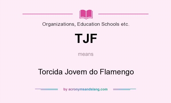 What does TJF mean? It stands for Torcida Jovem do Flamengo