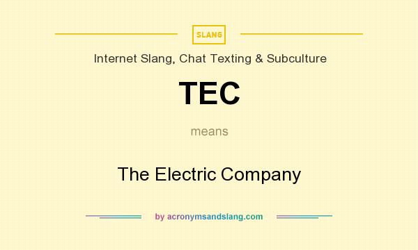 What does TEC mean? It stands for The Electric Company