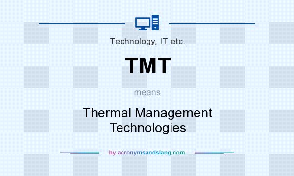 What does TMT mean? It stands for Thermal Management Technologies