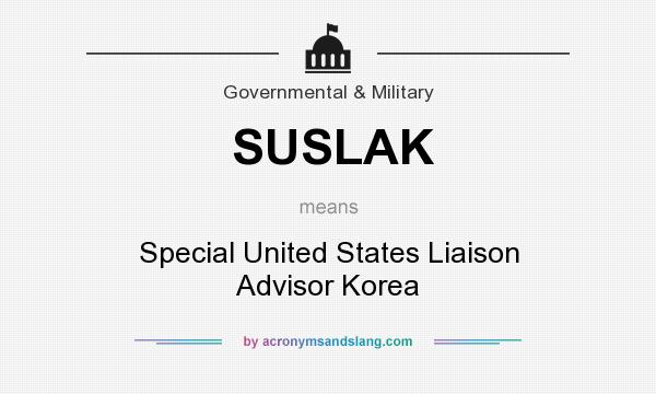 What does SUSLAK mean? It stands for Special United States Liaison Advisor Korea