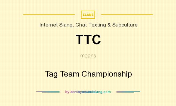 What does TTC mean? It stands for Tag Team Championship