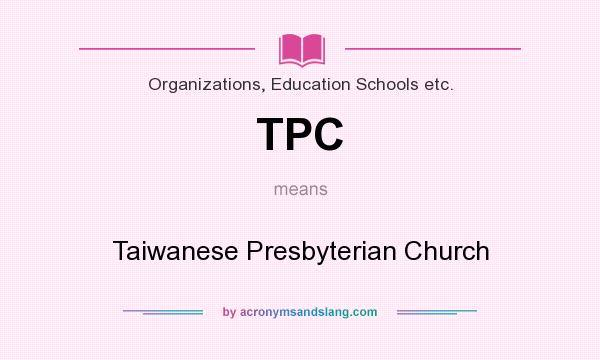 What does TPC mean? It stands for Taiwanese Presbyterian Church