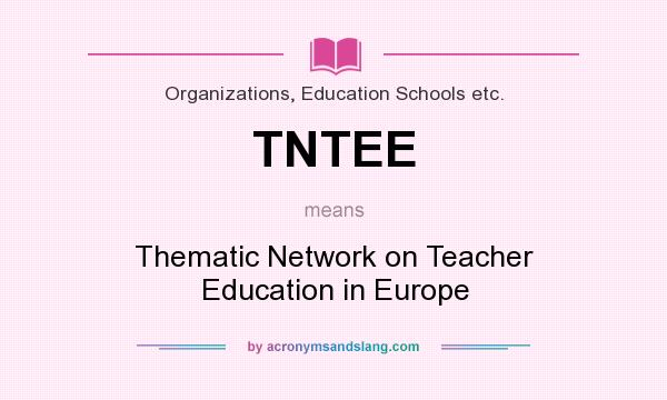 What does TNTEE mean? It stands for Thematic Network on Teacher Education in Europe