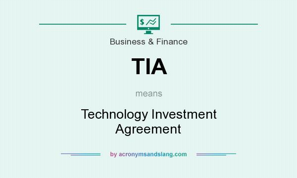 What does TIA mean? It stands for Technology Investment Agreement