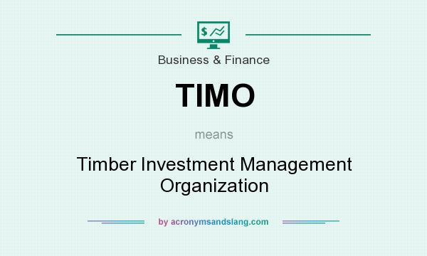 What does TIMO mean? It stands for Timber Investment Management Organization