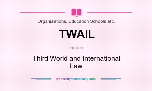 What does TWAIL mean? It stands for Third World and International Law