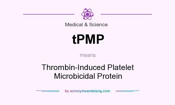 What does tPMP mean? It stands for Thrombin-Induced Platelet Microbicidal Protein