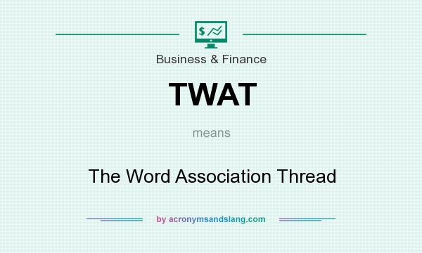 What does TWAT mean? It stands for The Word Association Thread