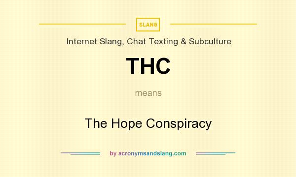 What does THC mean? It stands for The Hope Conspiracy