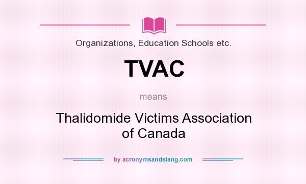 What does TVAC mean? It stands for Thalidomide Victims Association of Canada
