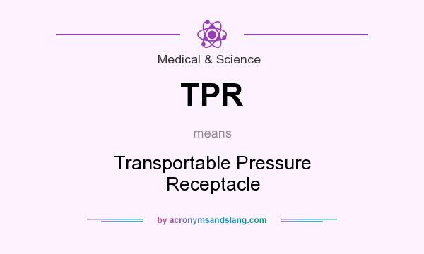 What does TPR mean? It stands for Transportable Pressure Receptacle
