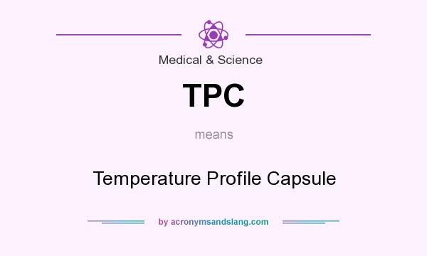 What does TPC mean? It stands for Temperature Profile Capsule