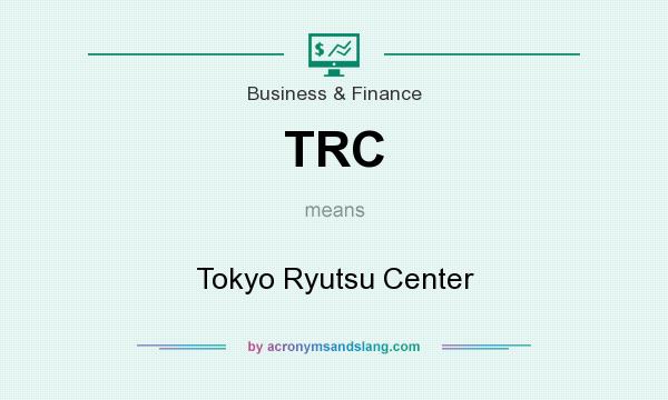 What does TRC mean? It stands for Tokyo Ryutsu Center