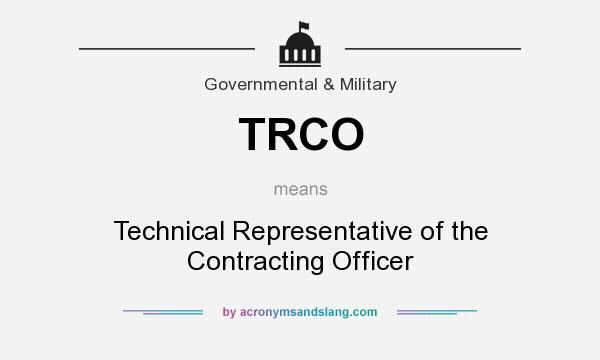 What does TRCO mean? It stands for Technical Representative of the Contracting Officer