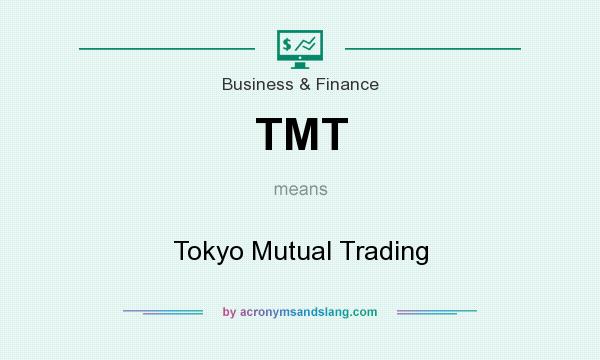 What does TMT mean? It stands for Tokyo Mutual Trading