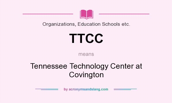 What does TTCC mean? It stands for Tennessee Technology Center at Covington