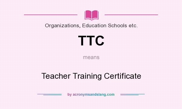 What does TTC mean? It stands for Teacher Training Certificate