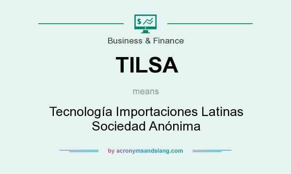 What does TILSA mean? It stands for Tecnología Importaciones Latinas Sociedad Anónima