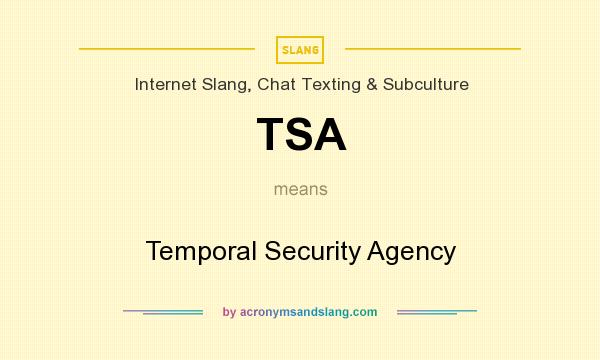 What does TSA mean? It stands for Temporal Security Agency