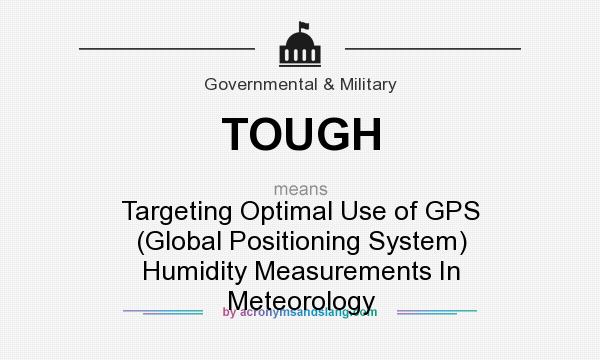 What does TOUGH mean? It stands for Targeting Optimal Use of GPS (Global Positioning System) Humidity Measurements In Meteorology