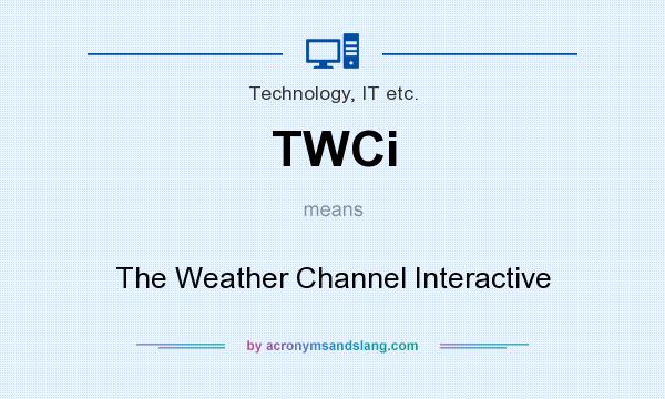 What does TWCi mean? It stands for The Weather Channel Interactive