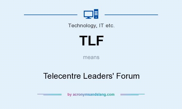 What does TLF mean? It stands for Telecentre Leaders` Forum