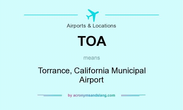 What does TOA mean? It stands for Torrance, California Municipal Airport