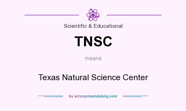 What does TNSC mean? It stands for Texas Natural Science Center