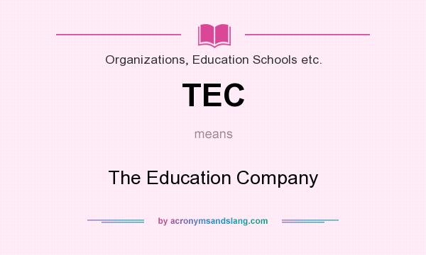 What does TEC mean? It stands for The Education Company