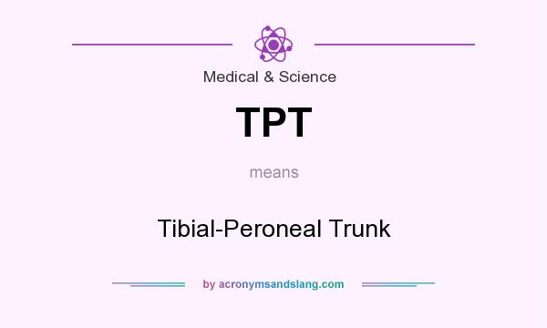 What does TPT mean? It stands for Tibial-Peroneal Trunk