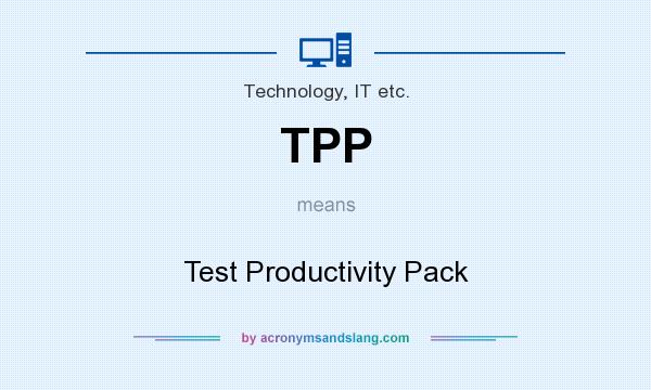 What does TPP mean? It stands for Test Productivity Pack