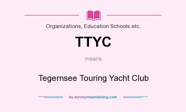 What does TTYC mean? It stands for Tegernsee Touring Yacht Club
