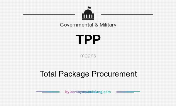 What does TPP mean? It stands for Total Package Procurement