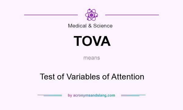 What does TOVA mean? It stands for Test of Variables of Attention