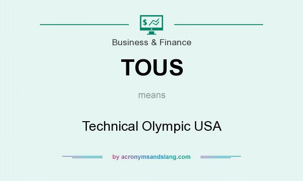 What does TOUS mean? It stands for Technical Olympic USA