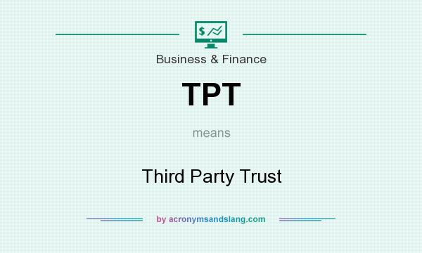 What does TPT mean? It stands for Third Party Trust