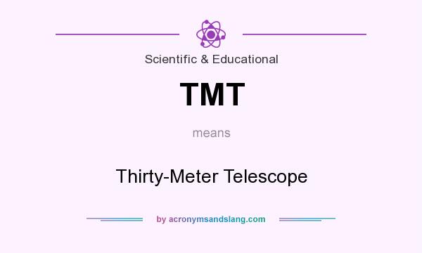 What does TMT mean? It stands for Thirty-Meter Telescope