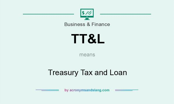 What does TT&L mean? It stands for Treasury Tax and Loan