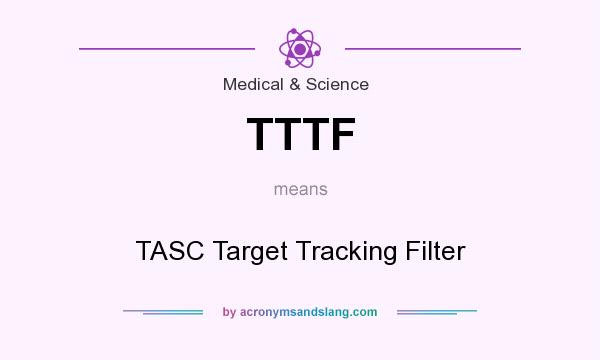 What does TTTF mean? It stands for TASC Target Tracking Filter