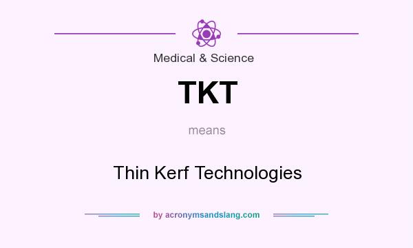 What does TKT mean? It stands for Thin Kerf Technologies