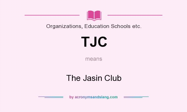 What does TJC mean? It stands for The Jasin Club