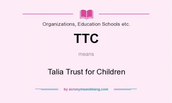 What does TTC mean? It stands for Talia Trust for Children