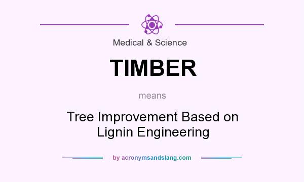 What does TIMBER mean? It stands for Tree Improvement Based on Lignin Engineering