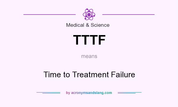 What does TTTF mean? It stands for Time to Treatment Failure