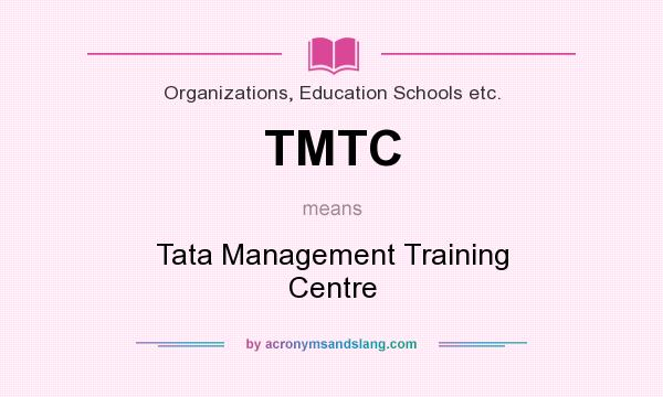 What does TMTC mean? It stands for Tata Management Training Centre