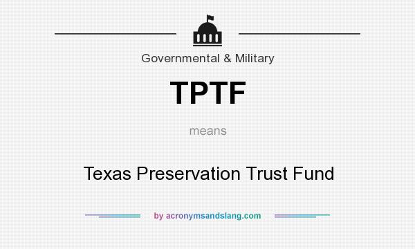 What does TPTF mean? It stands for Texas Preservation Trust Fund