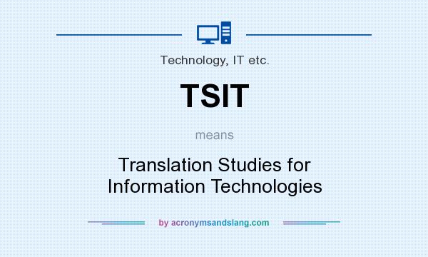 What does TSIT mean? It stands for Translation Studies for Information Technologies