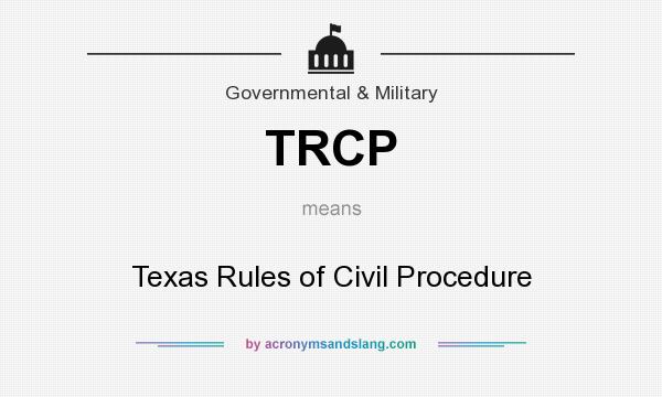 What does TRCP mean? It stands for Texas Rules of Civil Procedure