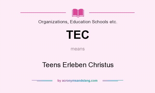 What does TEC mean? It stands for Teens Erleben Christus