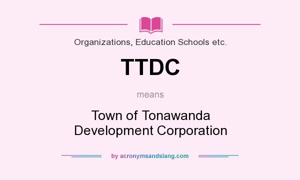 What does TTDC mean? It stands for Town of Tonawanda Development Corporation